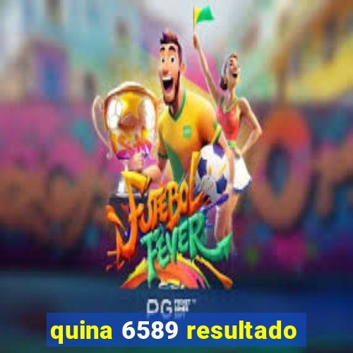 quina 6589 resultado